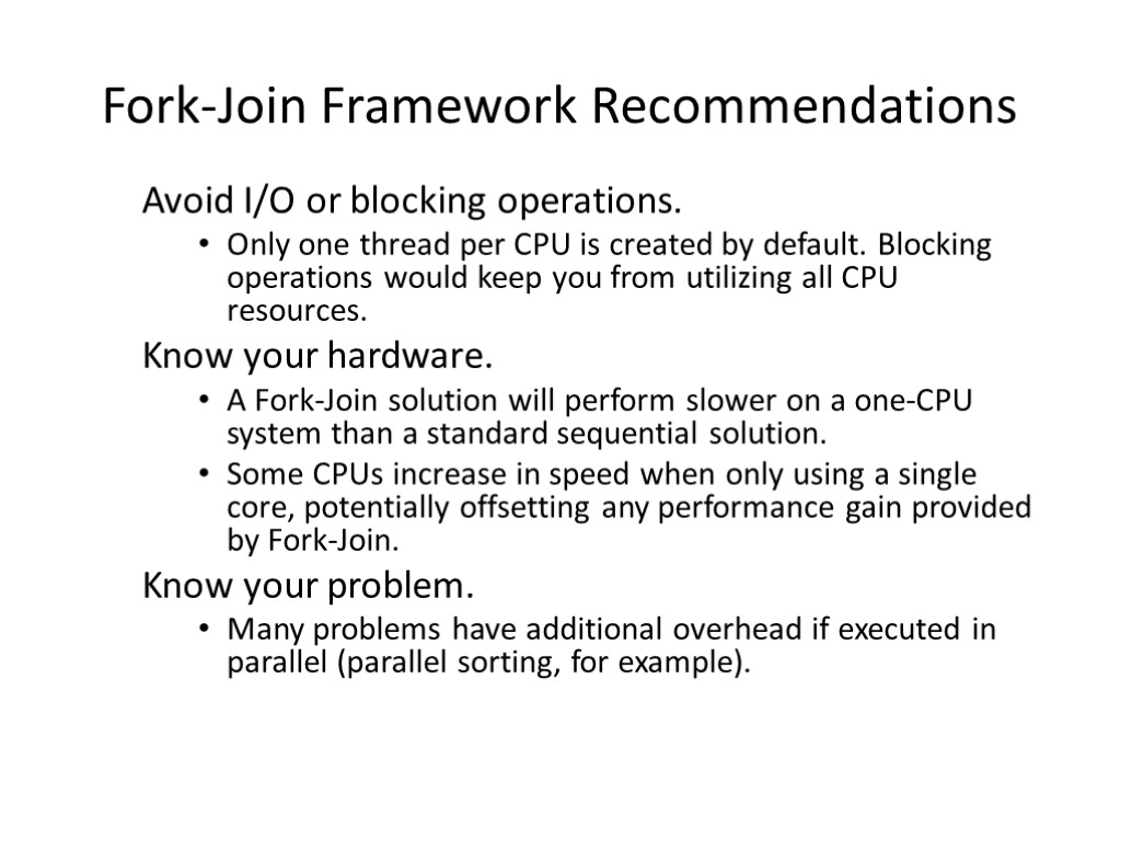 Fork-Join Framework Recommendations Avoid I/O or blocking operations. Only one thread per CPU is